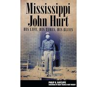 Mississippi John Hurt: His Life, His Times, His Blues (American Made Music Series)