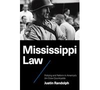 Mississippi Law: Policing and Reform in America's Jim Crow Countryside (Justice, Power, and Politics)