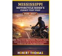 MISSISSIPPI MOTORCYCLE RIDER S PERMIT TEST PREP 2026/2027: 1500+ Practice Questions, Traffic Signs, Safety Rules & Step-by-Step Explanations to Help You Ace the Written Exam