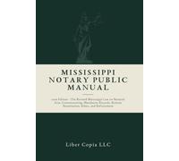 Mississippi Notary Public Manual: 2026 Edition - The Revised Mississippi Law on Notarial Acts, Commissioning, Mandatory Records, Remote Notarization, Ethics, and Enforcement