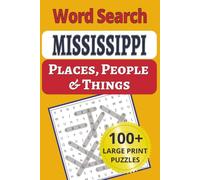 Mississippi Places, People & Things Word Search: Explore Mississippi one word at a time: 101 large-print word searches packed with 1,200+ places, ... People & Things Word Search Puzzle Books)