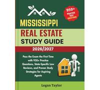 MISSISSIPPI REAL ESTATE STUDY GUIDE 2026/2027: Pass the Exam the First Time with 950+Practice Questions, State-Specific Law Reviews, and Proven Study Strategies for Aspiring Agents