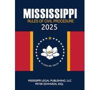 Mississippi Rules of Civil Procedure 2025: Complete Rules in Effect as of August 1, 2025