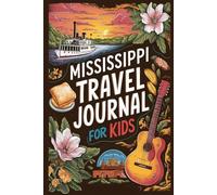 Mississippi Travel Journal for Kids: A Guided Southern Adventure Diary with 100 Fun Prompts to Explore Nature, Music, Food & Culture