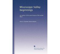 Mississippi Valley beginnings an outline of the early history of the earlier West. no.47