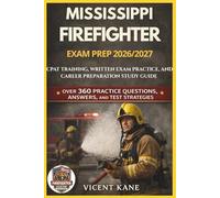 MISSISSPPI FIREFIGHTER EXAM PREP 2026/2027: CPAT Training, Written Exam Practice, and Career Preparation STUDY Guide