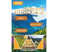 Missoula Travel Guide 2025-2026 (Full Color): A Friendly Guide to Exploring Missoula’s Heart, Trails, and Hidden Gems
