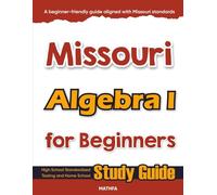 Missouri Algebra I for Beginners: High School Standardized Testing and Home School Study Guide