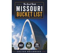 Missouri Bucket List: 150 Midwest Adventures Await: Ozark Lakes, Route 66 Stops, Cave Tours, Historic Streets & Scenic River Towns - With Family-Friendly Ideas & Hidden Local Gems