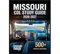 Missouri CDL Study Guide 2026-2027: Full Content Breakdown with 500+ Practice questions, Answer Keys, and Detailed Explanations