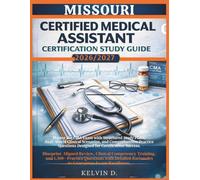 MISSOURI CERTIFIED MEDICAL ASSISTANT CERTIFICATION STUDY GUIDE: Master the CMA Exam With Structured Study Plans, Real-word Clinical Scenarios, and ... Questions Designed for Certification Success