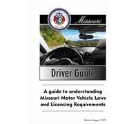 Missouri Driver Guide: A Guide to Understanding Missouri Motor Vehicle Laws and Licensing Requirements, Revised August 2025