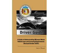 Missouri Driver Guide: A Guide to Understanding Missouri Motor Vehicle Laws and Licensing Requirements (Revised October 2024)