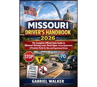 Missouri Driver’s Handbook 2026: The Complete Official-Style Guide to Missouri Driving Laws, Road Signs, License Requirements & Practice Tests for New and Experienced Drivers