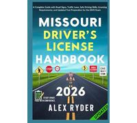 Missouri Driver’s License Handbook: Your Complete Guide to Traffic Laws, Safe Driving Practices, and Licensing Requirements with Updated Regulations ... RYDER'S ULTIMATE DRIVER'S LICENSE HANDBOOK)