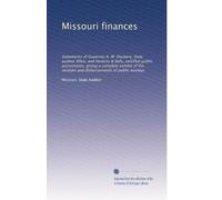 Missouri finances: Statements of Governor A. M. Dockery, State auditor Allen, and Haskins & Sells, certified public accountants, giving a complete ... receipts and disbursements of public moneys