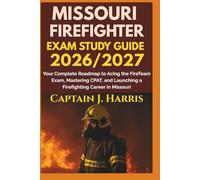 MISSOURI FIREFIGHTER EXAM STUDY GUIDE 2026/2027: Your Complete Roadmap to Acing the FireTeam Exam, Mastering CPAT, and Launching a Firefighting Career in MISSOURI