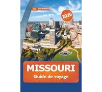 Missouri Guide de voyage 2026: Explorez des routes pittoresques, des aventures en plein air, des sites historiques, la cuisine locale et les activités aux États-Unis