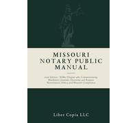 Missouri Notary Public Manual: 2026 Edition - RSMo Chapter 486, Commissioning, Mandatory Journals, Electronic and Remote Notarization, Ethics, and Missouri Compliance