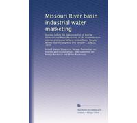 Missouri River basin industrial water marketing: Hearing before the Subcommittee on Energy Research and Water Resources of the Committee on Interior ... Congress, first session ... July 18, 1975