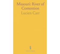 Missouri: River of Contention: How exploration, politics, and the Mississippi shaped a state's rise and conflict