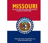 Missouri Rules of Practice and Procedure in Juvenile Courts - Rules 110-130: Complete Rules Current as of October 1, 2025