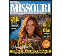 Missouri Travel Guide 2026-2027: Epic Heartland Escapes: Insider Routes, Route 66 Centennial Magic & Ozark Treasures for Unforgettable 2026-2027 Journeys