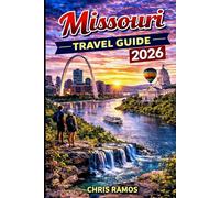 Missouri Travel Guide 2026: Explore Branson, the Ozarks, St. Louis & Kansas City with Scenic Road Trips, Family Adventures & Local Secrets (Ozarks & Midwest Travel Guide Series)
