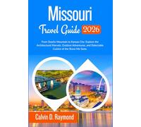 Missouri Travel Guide 2026: From Ozarks Mountain to Kansas City: Explore the Architectural Marvels, Outdoor Adventures, and Delectable Cuisine of the Show-Me State.