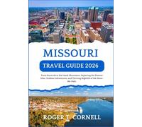 Missouri Travel Guide 2026: From Route 66 to the Ozark Mountains: Exploring the Historic Sites, Outdoor Adventures, and Thriving Nightlife of the Show-Me State.