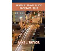 MISSOURI TRAVEL GUIDE BOOK 2025 - 2026: A Visitor’s Guide to Missouri’s Cities, Nature, Food, Adventure and Hidden Gems