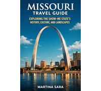 MISSOURI TRAVEL GUIDE: EXPLORING THE SHOW ME STATE’S HISTORY, CULTURE, AND LANDSCAPES