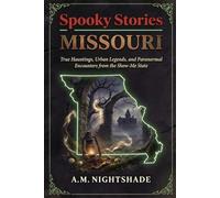 Missouri: True Hauntings, Urban Legends, and Paranormal Encounters from the Show-Me State (Spooky Stories: America's Haunted States)