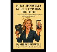 MISSY SPINWELL'S GUIDE TO TWISTING THE TRUTH (HUMPTY-DUMPTY HAD A GREAT FALL)