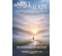 MIST BEFORE THE RAIN: God's Hidden System of Provision, Refreshing, and Divine Preparation