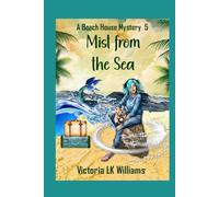 Mist From The Sea: Storms, Strangers and Sea Witch Dangers, A Paranormal Cozy Mystery (Beach House Mysteries)