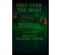 Mist Over the Moat: Book Three of the Teg Chronicles