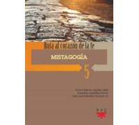 Mistagogia: Ruta Al Corazon De La Fe 5