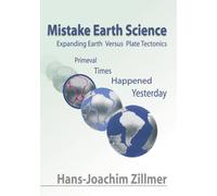 Mistake Earth Science: Expanding Earth Versus Plate Tectonics - Primeval Times Happened Yesterday