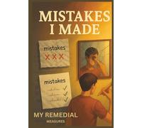 MISTAKES I MADE: MY REMEDIAL MEASURES