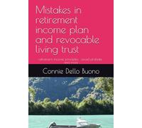 Mistakes in retirement income plan and revocable living trust: retirement income principles , avoid probate , and more