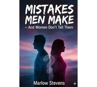 MISTAKES MEN MAKE: AND WOMEN WON'T TELL THEM (Marlow Stevens Book Series)