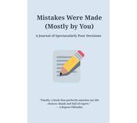 Mistakes Were Made (Mostly by You): Funny Sarcastic Notebook for Friends, Coworkers, Family, Bosses, Teachers, Colleagues, Lazy People, Overthinkers, and Poor Life Decision Makers