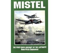 Mistel: The Piggy-Back Aircraft of the Luftwaffe