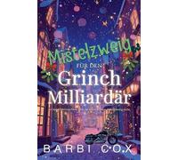 Mistelzweig für den Grinch-Milliardär - Ein Grinch zum Verlieben