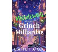 Mistelzweig für den Grinch-Milliardär: Eine zweite Chance zu Weihnachten