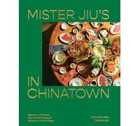 Mister Jiu's in Chinatown: Recipes and Stories from the Birthplace of Chinese American Food [A Cookbook]
