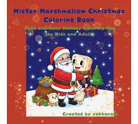 Mister Marshmallow Christmas Coloring Book: Cute and Cozy Holiday Coloring Fun for Kids and Adults (Cute Marshmallow Adventures Coloring Book)
