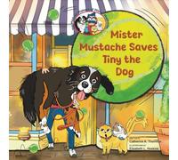 Mister Mustache Saves Tiny the Dog: 6 (The Madcap Mishaps of Mister Mustache)