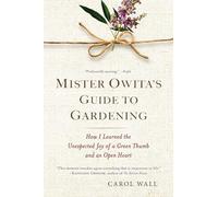 Mister Owita's Guide to Gardening: How I Learned the Unexpected Joy of a Green Thumb and an Open Heart